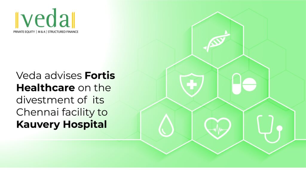 VedaCorp advises Fortis Healthcare on the divestment of its Chennai facility to Kauvery Hospital.