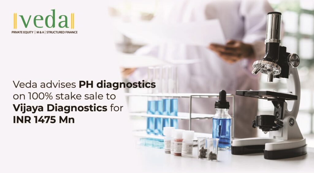 VedaCorp advises PH Diagnostics, Pune on 100% stake sale to Vijaya Diagnostics for INR 1475 Mn.